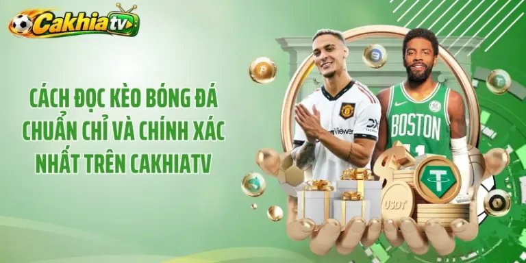 Cách Đọc Kèo Bóng Đá Chuẩn Chỉ Và Chính Xác Nhất Trên Cakhiatv