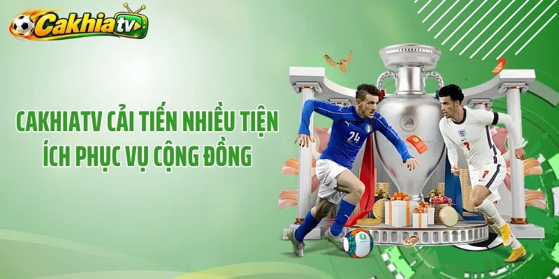 Cakhiatv cải tiến nhiều tiện ích phục vụ cộng đồng