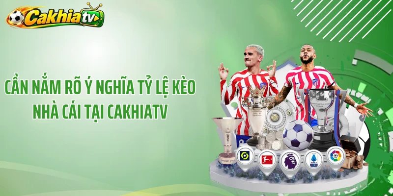 Cần nắm rõ ý nghĩa tỷ lệ kèo nhà cái tại CakhiaTV