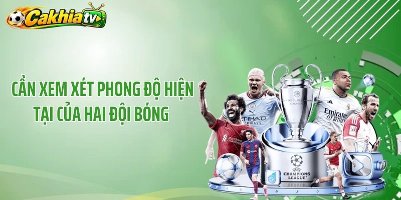 Cần xem xét phong độ hiện tại của hai đội bóng