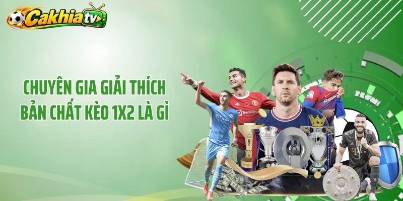 Chuyên gia giải thích bản chất kèo 1X2 là gì