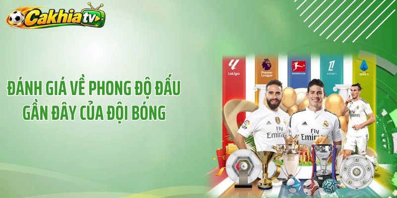 Đánh giá về phong độ đấu gần đây của đội bóng