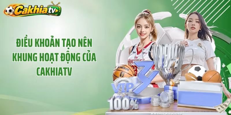 Điều khoản tạo nên khung hoạt động của CakhiaTV