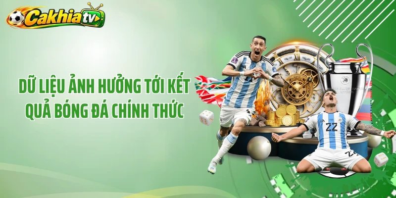 Dữ liệu ảnh hưởng tới kết quả bóng đá chính thức