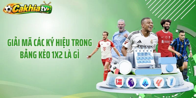 Giải mã các ký hiệu trong bảng kèo 1X2 là gì