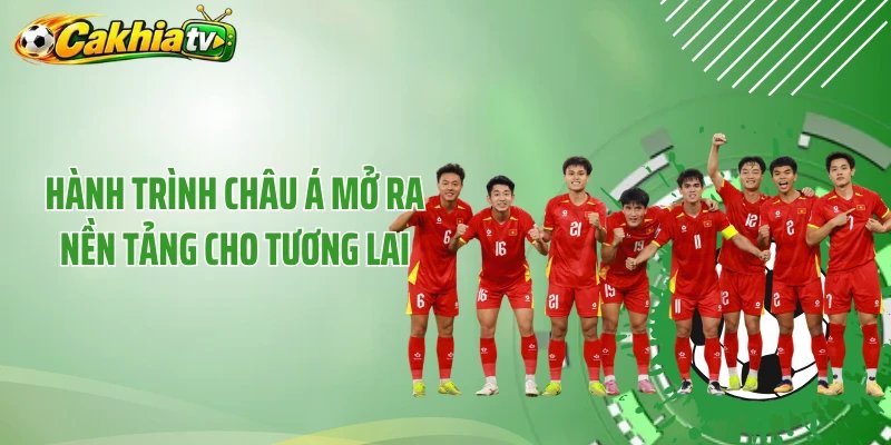 Hành trình châu Á mở ra nền tảng cho tương lai