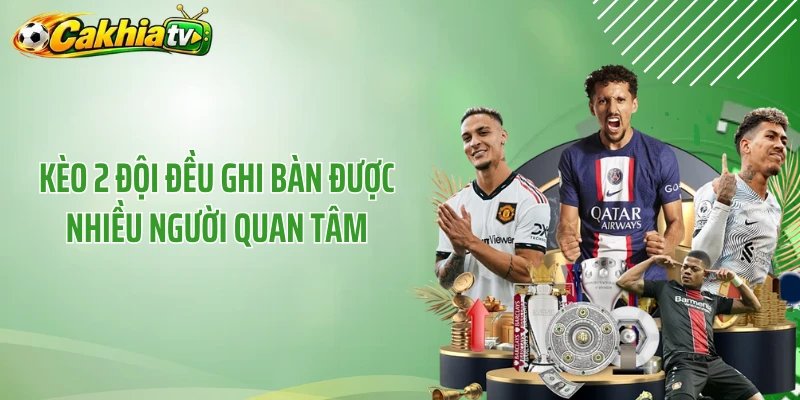 Kèo 2 đội đều ghi bàn được nhiều người quan tâm