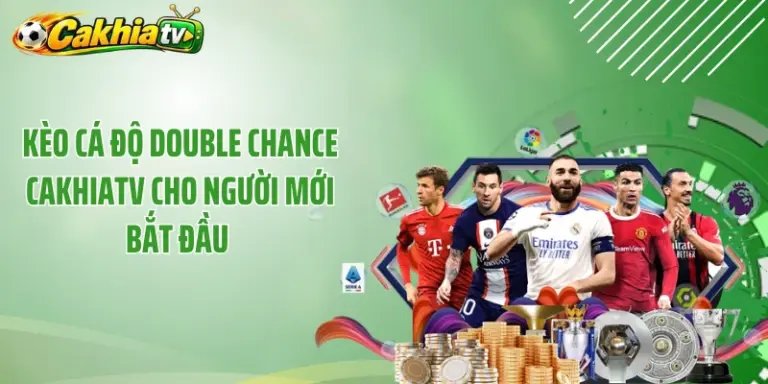 Kèo Cá Độ Double Chance CakhiaTV Cho Người Mới Bắt Đầu 