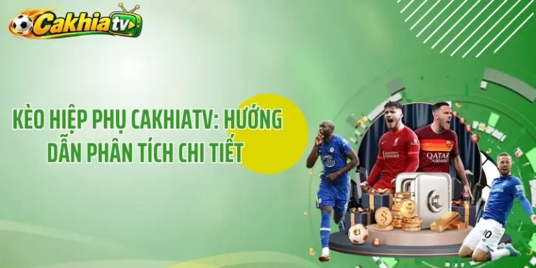 Kèo Hiệp Phụ CakhiaTV: Hướng Dẫn Phân Tích Chi Tiết 