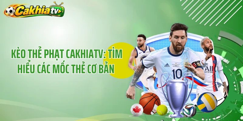Kèo Thẻ Phạt CakhiaTV: Tìm Hiểu Các Mốc Thẻ Cơ Bản 