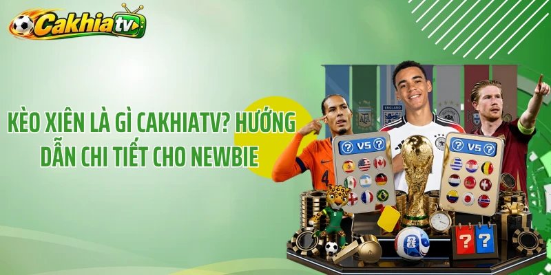 Kèo Xiên Là Gì CakhiaTV? Hướng Dẫn Chi Tiết Cho Newbie 