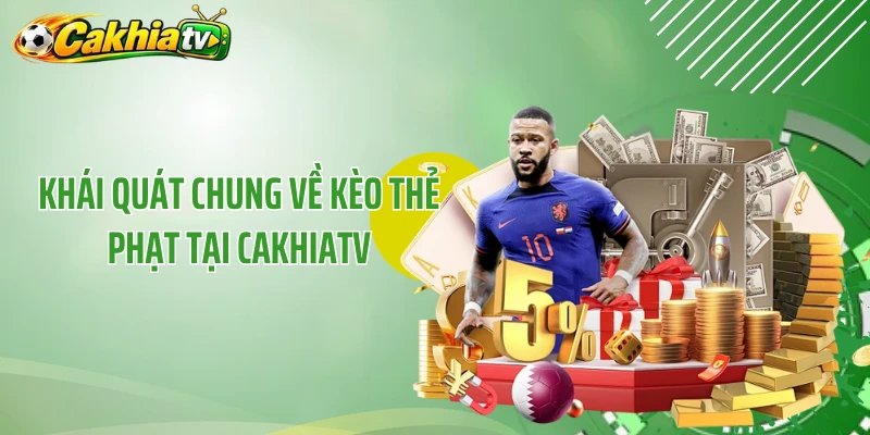 Khái quát chung về kèo thẻ phạt tại CakhiaTV