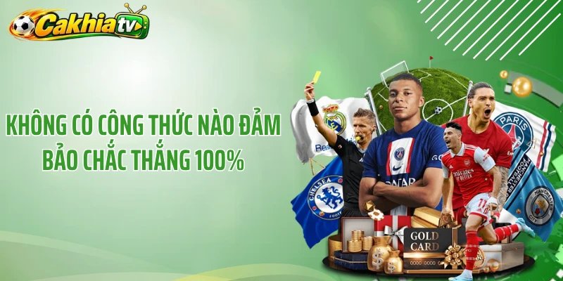 Không có công thức nào đảm bảo chắc thắng 100%