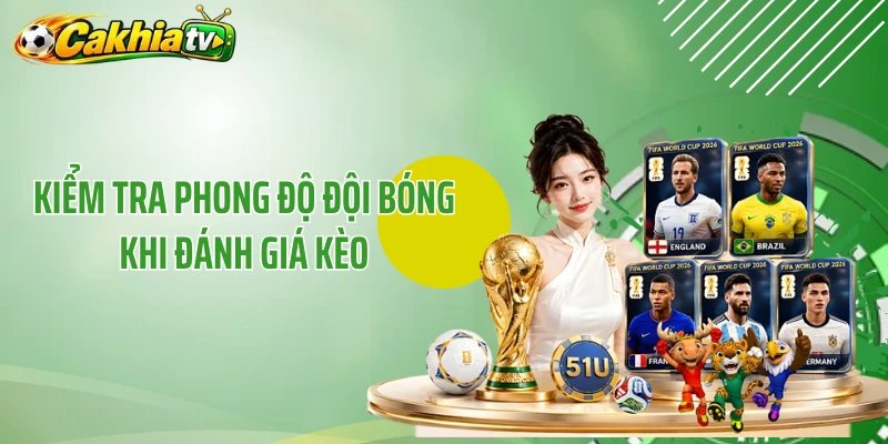 Kiểm tra phong độ đội bóng khi đánh giá kèo