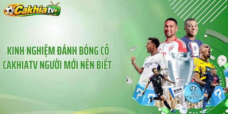 Kinh Nghiệm Đánh Bóng Cỏ CakhiaTV Người Mới Nên Biết 