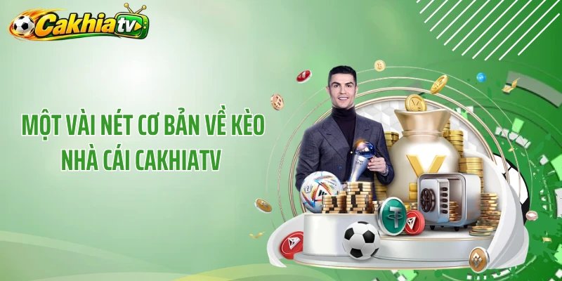 Một vài nét cơ bản về kèo nhà cái CakhiaTV 
