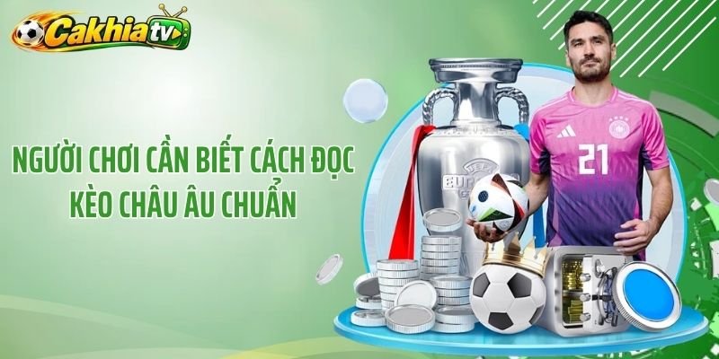 Người chơi cần biết cách đọc kèo châu Âu chuẩn