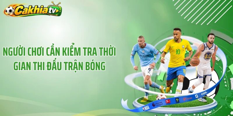 Người chơi cần kiểm tra thời gian thi đấu trận bóng