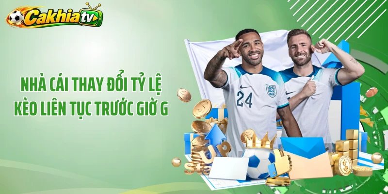 Nhà cái thay đổi tỷ lệ kèo liên tục trước giờ G