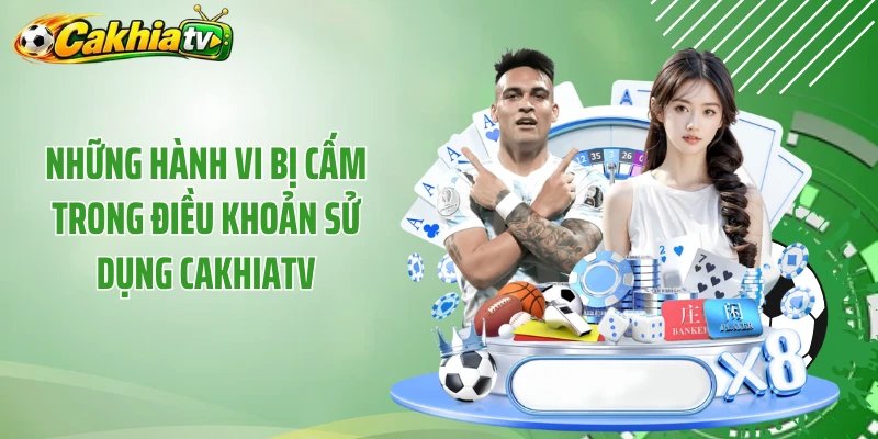 Những hành vi bị cấm trong điều khoản sử dụng Cakhiatv