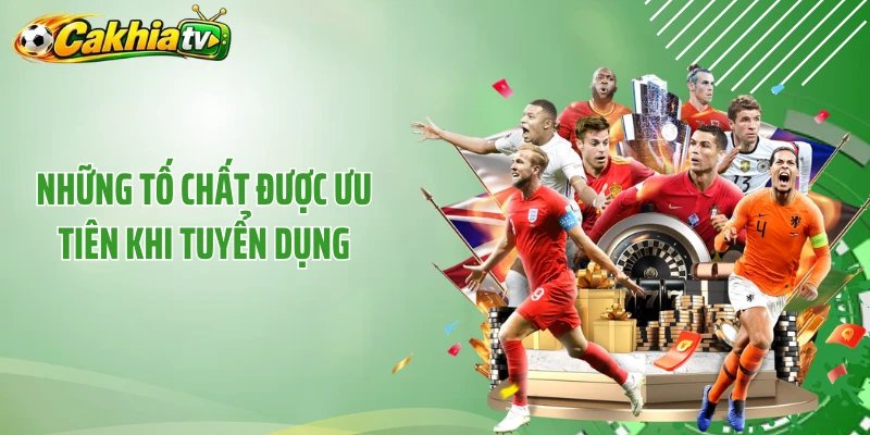 Những tố chất được ưu tiên khi tuyển dụng