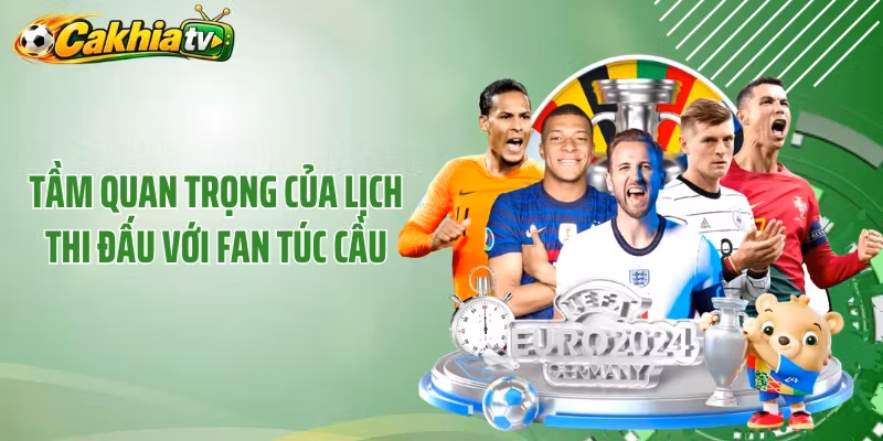 Tầm quan trọng của lịch thi đấu với fan túc cầu