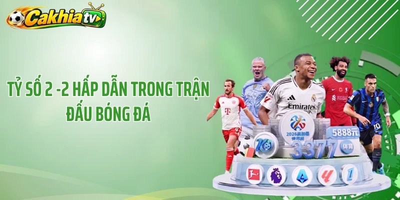 Tỷ số 2 -2 hấp dẫn trong trận đấu bóng đá