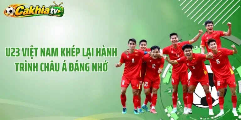 U23 Việt Nam Khép Lại Hành Trình Châu Á Đáng Nhớ, Rực Rỡ