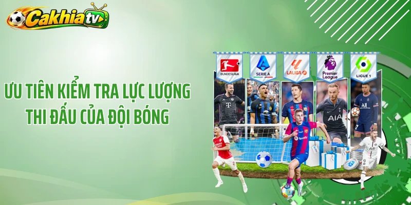 Ưu tiên kiểm tra lực lượng thi đấu của đội bóng