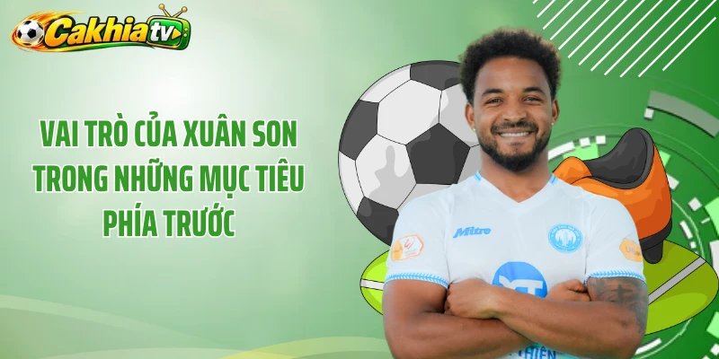 Vai trò của Xuân Son trong những mục tiêu phía trước