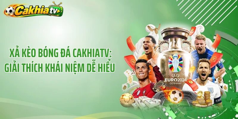 Xả Kèo Bóng Đá CakhiaTV: Giải Thích Khái Niệm Dễ Hiểu 