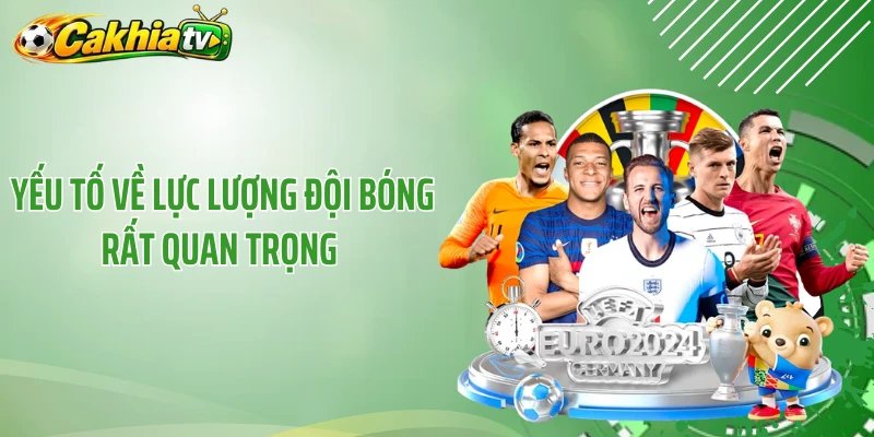 Yếu tố về lực lượng đội bóng rất quan trọng 